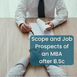 Scope and Job Prospects of an MBA after B.Sc